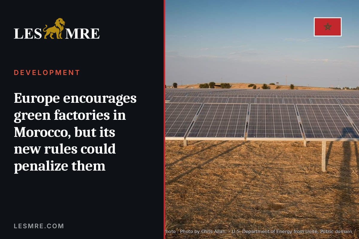 L'Europe encourage les usines vertes au Maroc, mais ses nouvelles règles pourraient les pénaliser