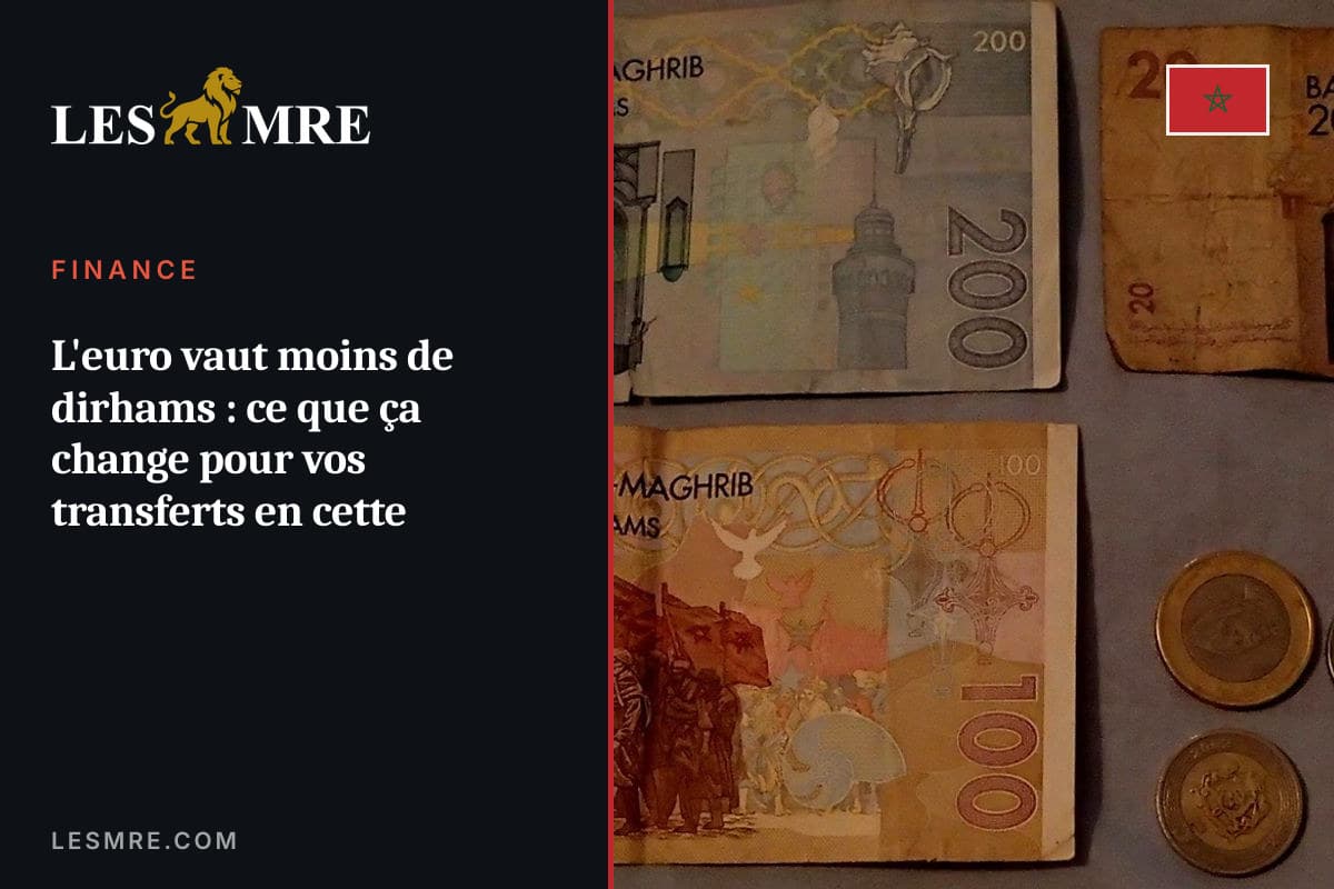 L'euro vaut moins de dirhams : ce que ça change pour vos transferts en cette fin d'été