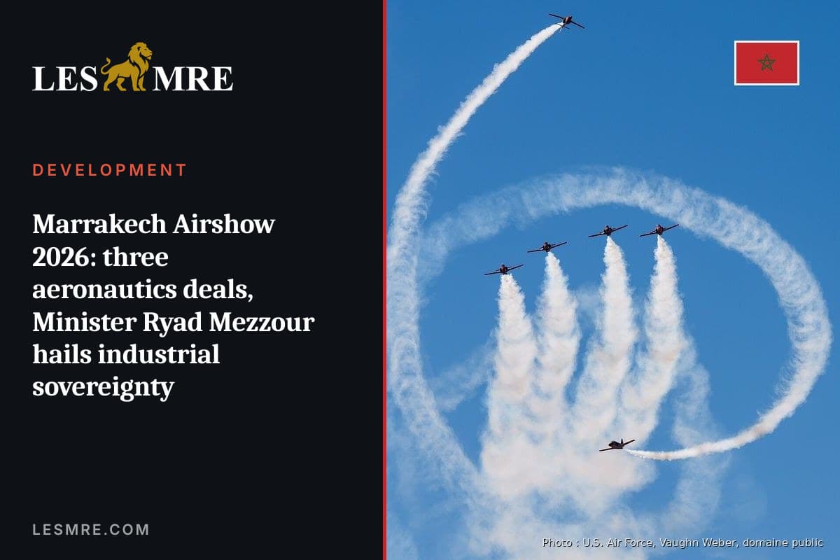Marrakech Airshow 2026 : trois accords dans l'aéronautique, le ministre Ryad Mezzour salue la souveraineté industrielle