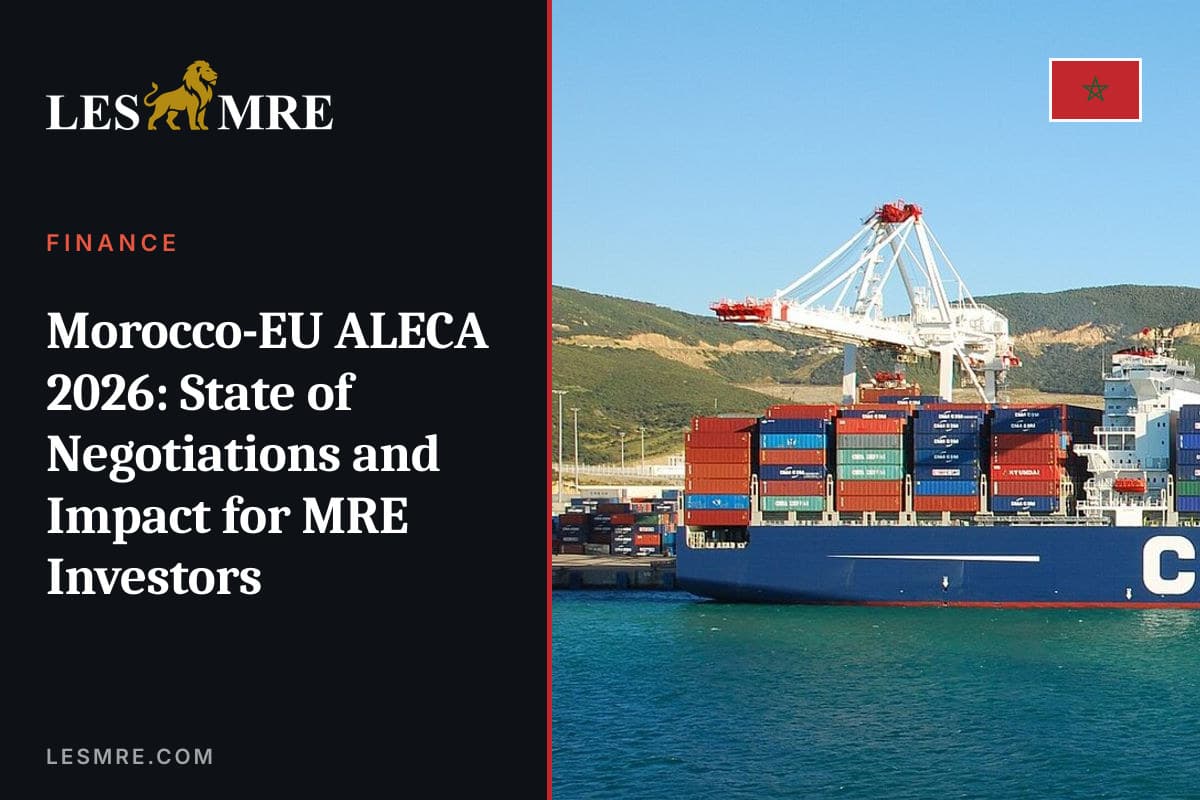 ALECA Maroc-UE en 2026 : état des négociations et impact pour les MRE investisseurs