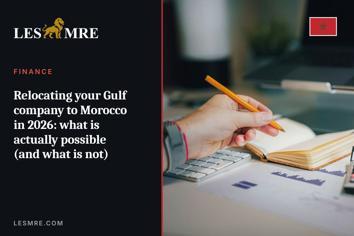 Délocaliser sa société du Golfe au Maroc : ce qui est possible (et ce qui ne l'est pas) en 2026