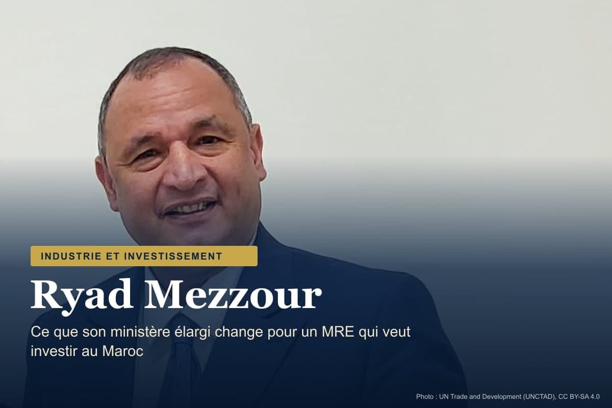 Ryad Mezzour, ministre de l’Investissement : ce qui change pour un MRE qui veut investir au Maroc