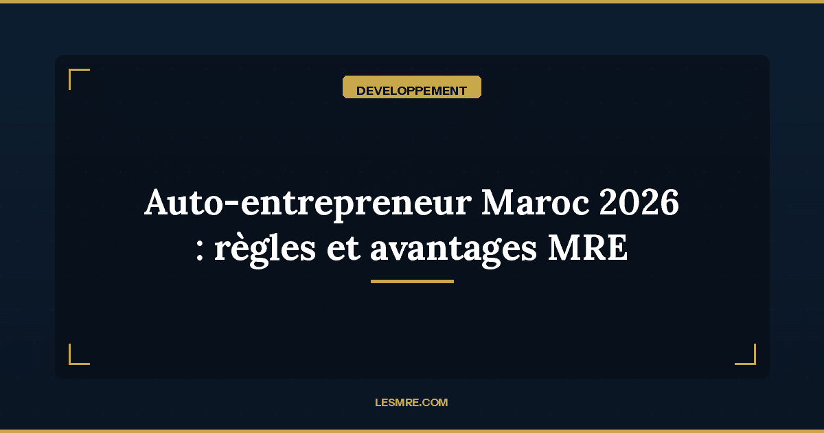 Statut auto-entrepreneur au Maroc en 2026 : nouvelles règles et avantages fiscaux pour les MRE