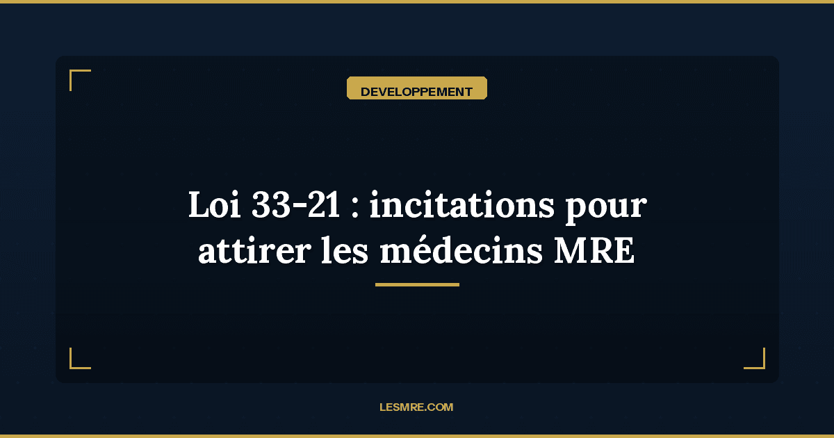 Loi 33-21 : le Maroc renforce ses incitations pour attirer les médecins MRE